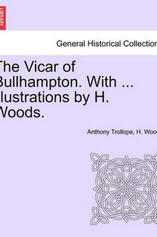 Cover of The Vicar of Bullhampton. with ... Illustrations by H. Woods.