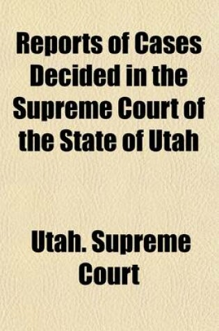 Cover of Reports of Cases Decided in the Supreme Court of the State of Utah (Volume 1)