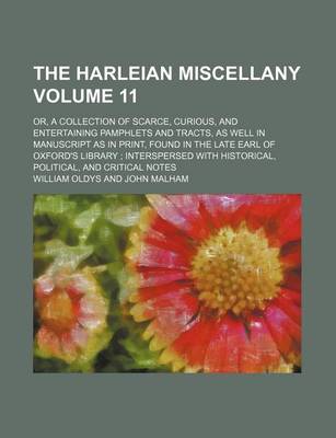 Book cover for The Harleian Miscellany Volume 11; Or, a Collection of Scarce, Curious, and Entertaining Pamphlets and Tracts, as Well in Manuscript as in Print, Found in the Late Earl of Oxford's Library Interspersed with Historical, Political, and Critical Notes