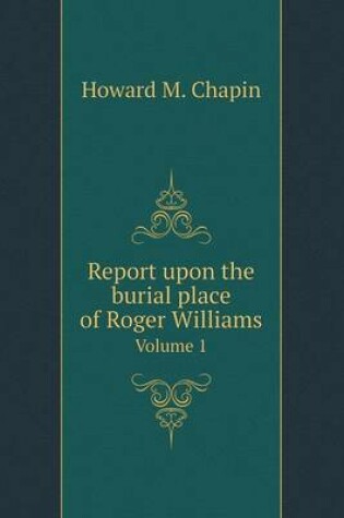 Cover of Report upon the burial place of Roger Williams Volume 1