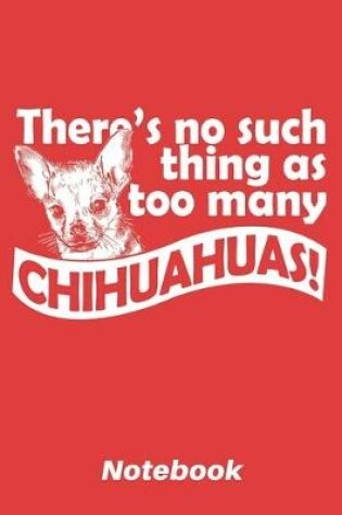 Cover of There's no such thing as too many chihuahuas