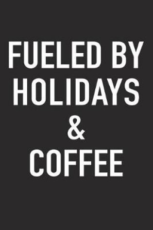 Cover of Fueled by Holidays and Coffee