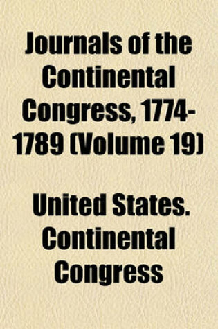 Cover of Journals of the Continental Congress, 1774-1789 (Volume 19)