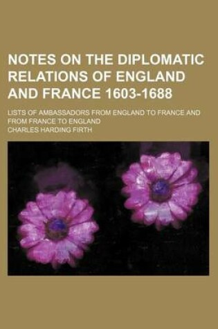 Cover of Notes on the Diplomatic Relations of England and France 1603-1688; Lists of Ambassadors from England to France and from France to England