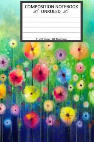 Cover of Unruled Composition Notebook 8" x 10". 120 Pages. Floral Watercolor Painting.