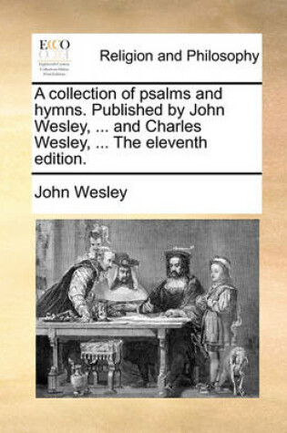 Cover of A Collection of Psalms and Hymns. Published by John Wesley, ... and Charles Wesley, ... the Eleventh Edition.