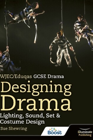 Cover of WJEC/Eduqas GCSE Drama Designing Drama Lighting, Sound, Set & Costume Design