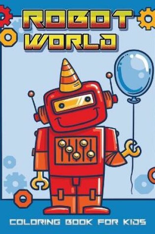 Cover of Robot World Coloring Book for Kids