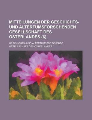 Book cover for Mitteilungen Der Geschichts- Und Altertumsforschenden Gesellschaft Des Osterlandes (6 )