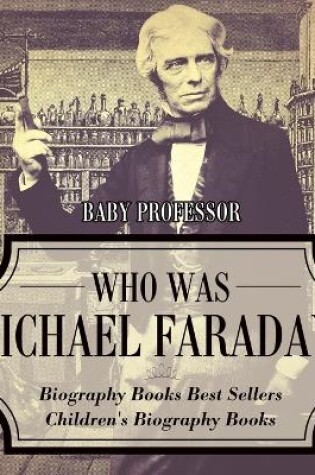 Cover of Who Was Michael Faraday? Biography Books Best Sellers Children's Biography Books