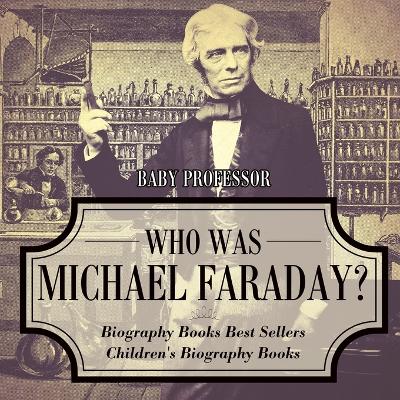 Book cover for Who Was Michael Faraday? Biography Books Best Sellers Children's Biography Books