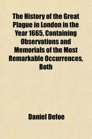 Cover of The History of the Great Plague in London in the Year 1665, Containing Observations and Memorials of the Most Remarkable Occurrences, Both