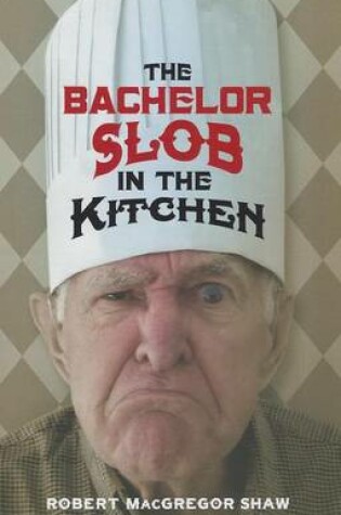 Cover of The Bachelor Slob in the Kitchen