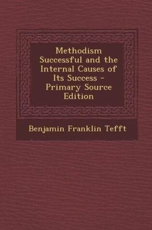 Cover of Methodism Successful and the Internal Causes of Its Success - Primary Source Edition