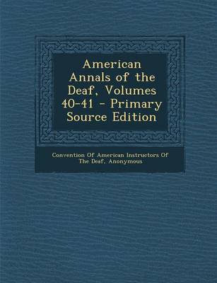 Book cover for American Annals of the Deaf, Volumes 40-41 - Primary Source Edition