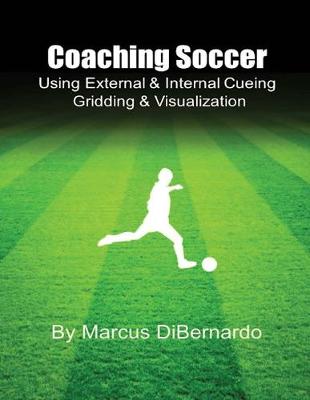 Book cover for Coaching Soccer Using External & Internal Cueing Gridding & Visualization