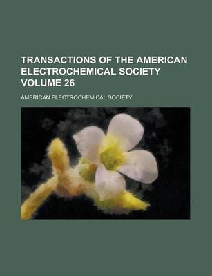 Book cover for Transactions of the American Electrochemical Society Volume 26