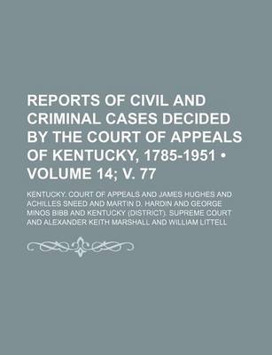 Book cover for Reports of Civil and Criminal Cases Decided by the Court of Appeals of Kentucky, 1785-1951 (Volume 14; V. 77)