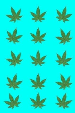 Cover of Cannabis Leaves Journal Notebook Aqua 120 College Ruled Lined Pages 6 X 9