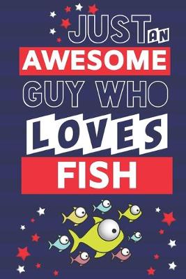 Book cover for Just an Awesome Guy Who Loves Fish