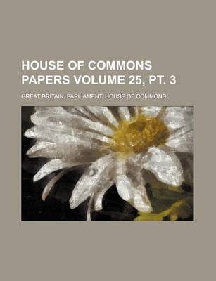 Book cover for House of Commons Papers Volume 25, PT. 3