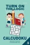 Book cover for Turn On The Logic Small Calcudoku - 200 Easy Puzzles 6x6 (Volume 5)