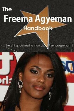 Cover of The Freema Agyeman Handbook - Everything You Need to Know about Freema Agyeman