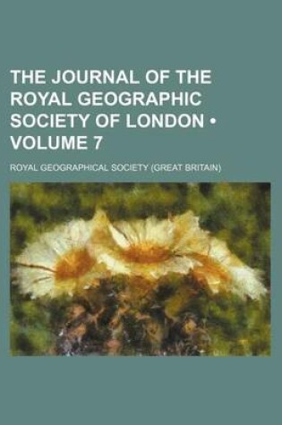 Cover of The Journal of the Royal Geographic Society of London (Volume 7)