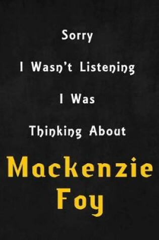 Cover of Sorry I wasn't listening, I was thinking about Mackenzie Foy