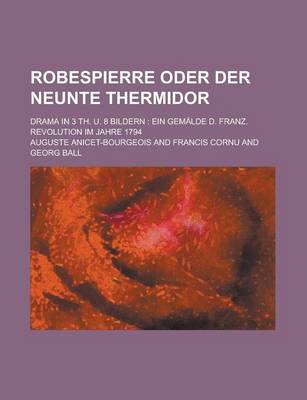 Book cover for Robespierre Oder Der Neunte Thermidor; Drama in 3 Th. U. 8 Bildern