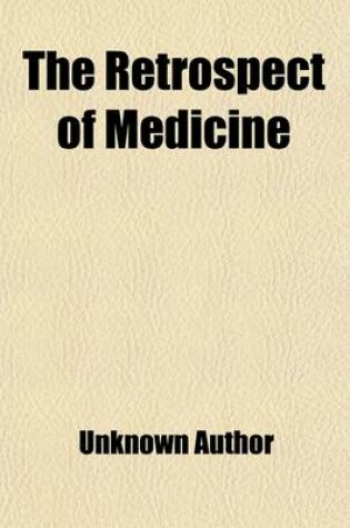 Cover of The Retrospect of Medicine Volume 78; Being a Half-Yearly Journal, Containing a Retrospective View of Every Discovery and Practical Improvement in the Medical Sciences