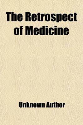 Book cover for The Retrospect of Medicine Volume 78; Being a Half-Yearly Journal, Containing a Retrospective View of Every Discovery and Practical Improvement in the Medical Sciences