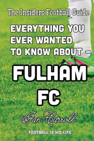 Cover of Everything You Ever Wanted to Know About - Fulham FC