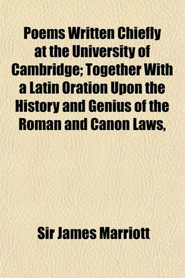 Book cover for Poems Written Chiefly at the University of Cambridge; Together with a Latin Oration Upon the History and Genius of the Roman and Canon Laws,