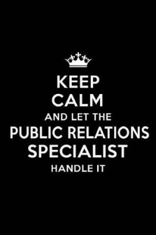 Cover of Keep Calm and Let the Public Relations Specialist Handle It