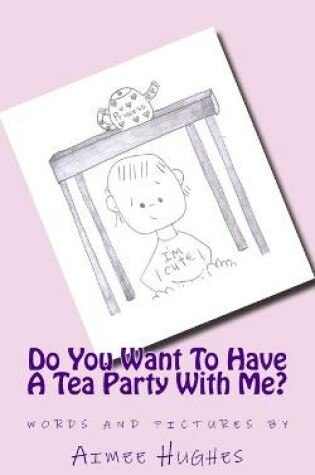 Cover of Do You Want To Have A Tea Party With Me?