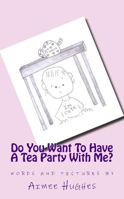 Book cover for Do You Want To Have A Tea Party With Me?