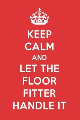 Book cover for Keep Calm and Let the Floor Fitter Handle It