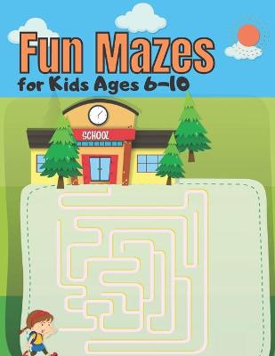 Book cover for Fun Mazes for Kids Ages 6-10