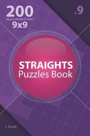 Cover of Straights - 200 Easy to Master Puzzles 9x9 (Volume 9)