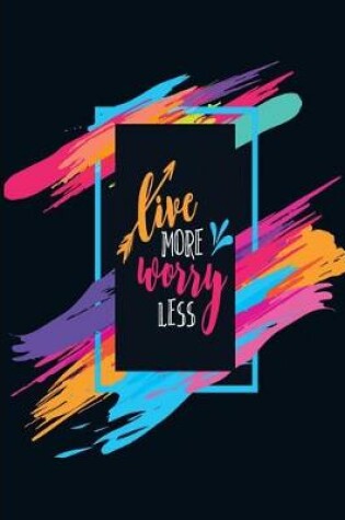 Cover of Live More - Worry Less