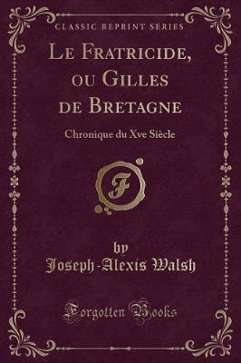 Book cover for Le Fratricide, Ou Gilles de Bretagne