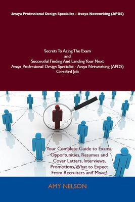 Cover of Avaya Professional Design Specialist - Avaya Networking (Apds) Secrets to Acing the Exam and Successful Finding and Landing Your Next Avaya Professional Design Specialist - Avaya Networking (Apds) Certified Job