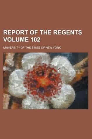 Cover of Report of the Regents Volume 102