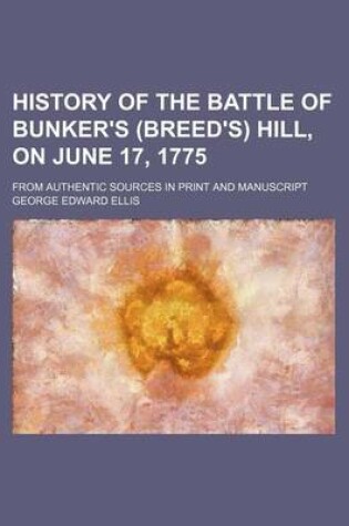 Cover of History of the Battle of Bunker's (Breed's) Hill, on June 17, 1775; From Authentic Sources in Print and Manuscript