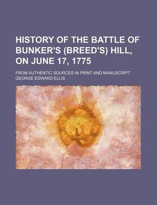 Book cover for History of the Battle of Bunker's (Breed's) Hill, on June 17, 1775; From Authentic Sources in Print and Manuscript