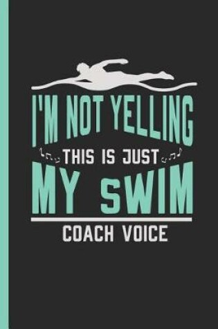 Cover of I'm Not Yelling This Is Just My Swim Coach Voice