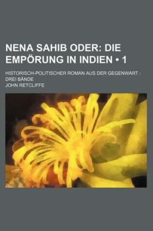 Cover of Nena Sahib Oder (1); Die Emporung in Indien. Historisch-Politischer Roman Aus Der Gegenwart Drei Bande