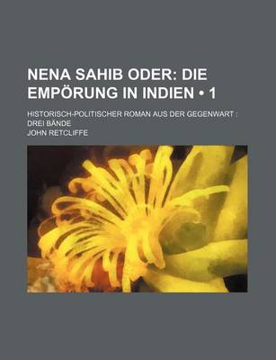 Book cover for Nena Sahib Oder (1); Die Emporung in Indien. Historisch-Politischer Roman Aus Der Gegenwart Drei Bande