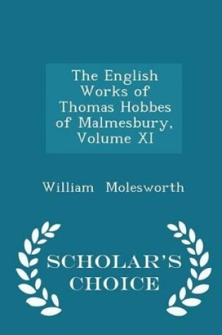 Cover of The English Works of Thomas Hobbes of Malmesbury, Volume XI - Scholar's Choice Edition